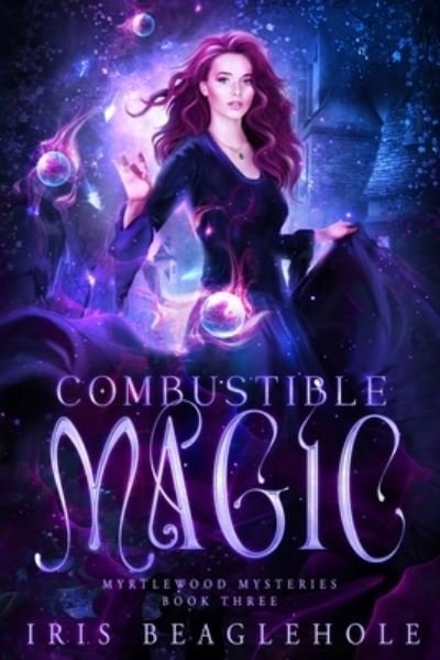 Cover for Iris Beaglehole · Combustible Magic: Myrtlewood Mysteries Book three (Paperback Bog) (2022)
