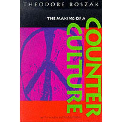 Cover for Theodore Roszak · The Making of a Counter Culture: Reflections on the Technocratic Society and Its Youthful Opposition (Paperback Book) (1995)