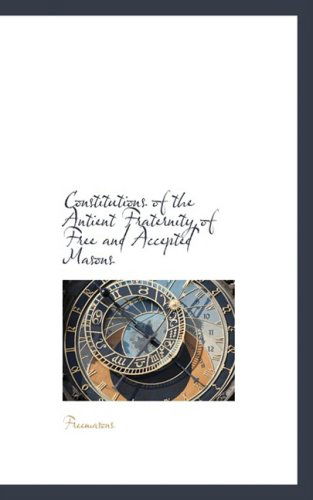 Constitutions of the Antient Fraternity of Free and Accepted Masons - Freemasons - Livros - BiblioLife - 9780559601224 - 14 de novembro de 2008