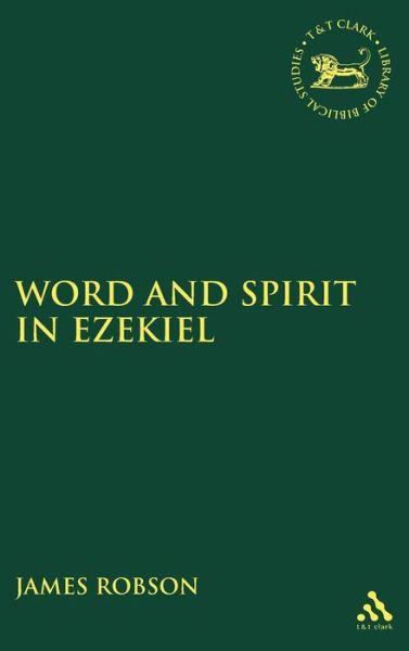 Cover for James Robson · Word and Spirit in Ezekiel - The Library of Hebrew Bible / Old Testament Studies (Hardcover Book) (2006)