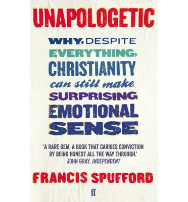 Cover for Spufford, Francis (author) · Unapologetic: Why, despite everything, Christianity can still make surprising emotional sense (Pocketbok) [Main edition] (2013)