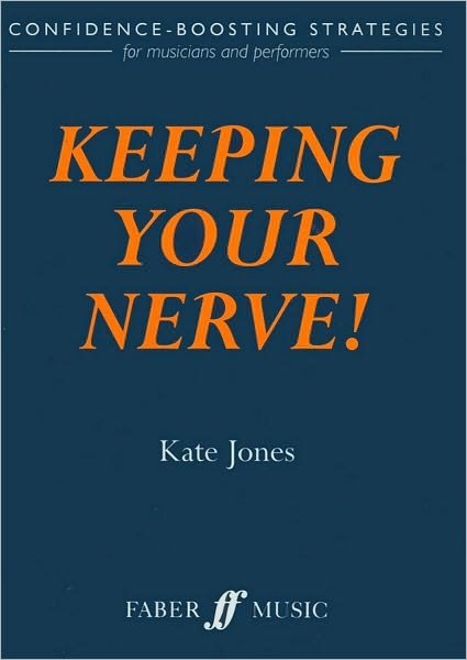 Keeping Your Nerve!: How to beat stage fright! - Kate Jones - Bøger - Faber Music Ltd - 9780571519224 - 21. september 2000
