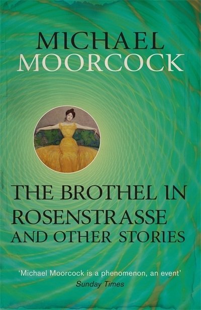 The Brothel in Rosenstrasse and Other Stories: The Best Short Fiction of Michael Moorcock Volume 2 - Michael Moorcock - Livres - Orion Publishing Co - 9780575115224 - 13 novembre 2014