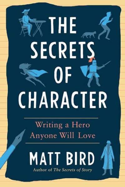 Cover for Bird Matt · The Secrets of Character: Writing a Hero Anyone Will Love (Paperback Book) (2022)