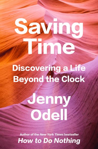 Cover for Jenny Odell · Saving Time: Discovering a Life Beyond the Clock (Paperback Bog) (2023)