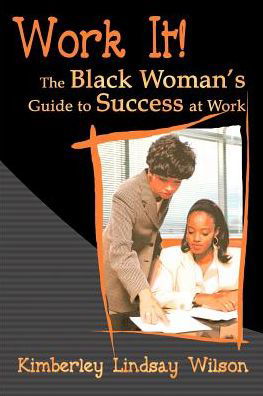 Work It! the Black Woman's Guide to Success at Work - Kimberley Wilson - Livros - iUniverse - 9780595001224 - 1 de março de 2000