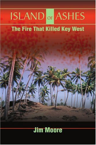 Cover for Jim Moore · Island of Ashes: the Fire That Killed Key West (Paperback Book) (2001)