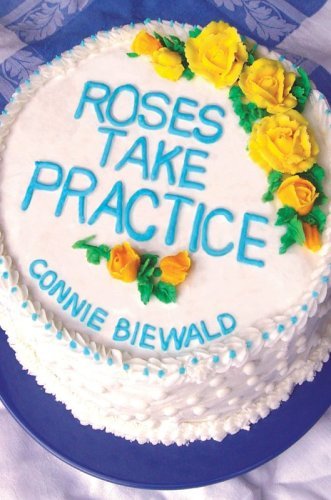 Cover for Connie Biewald · Roses Take Practice (Hardcover Book) (2006)