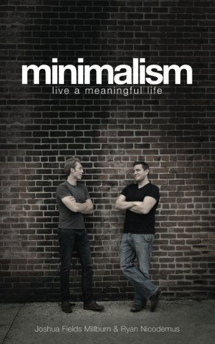 Minimalism: Live a Meaningful Life - Joshua Fields Millburn - Books - Asymmetrical Press - 9780615648224 - December 8, 2011