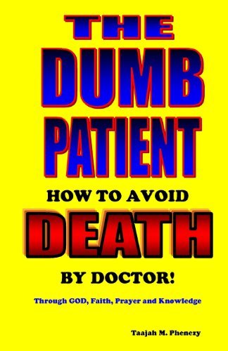 Cover for Taajah M. Phenezy · The Dumb Patient: How to Avoid Death by Doctor (Paperback Bog) [First edition] (2013)