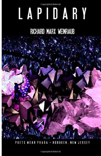 Lapidary - Richard Marx Weinraub - Books - Poets Wear Prada - 9780615833224 - August 31, 2013