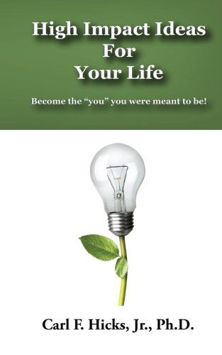 Cover for Carl F. Hicks Jr. · High Impact Ideas for Your Life: Become the &quot;You&quot; You Were Meant to Be! (Taschenbuch) (2014)