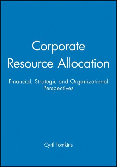 Cover for Tomkins, Cyril (University of Bath) · Corporate Resource Allocation: Financial, Strategic and Organizational Perspectives (Paperback Book) (1991)