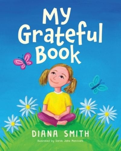 My Grateful Book - Diana Smith - Kirjat - Books to Inspire - 9780645207224 - maanantai 18. lokakuuta 2021