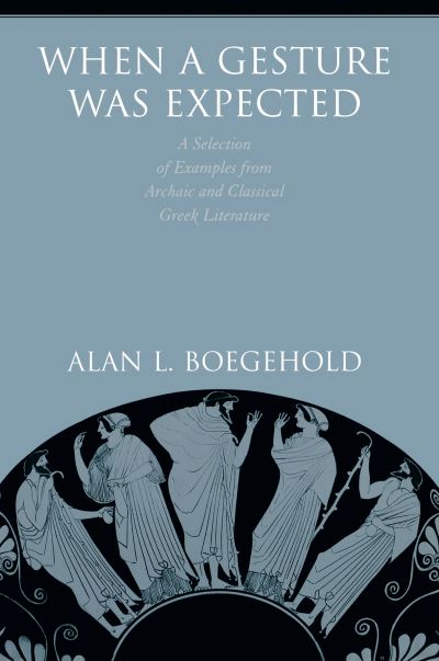 Cover for Alan L. Boegehold · When a Gesture Was Expected: A Selection of Examples from Archaic and Classical Greek Literature (Paperback Book) (2022)