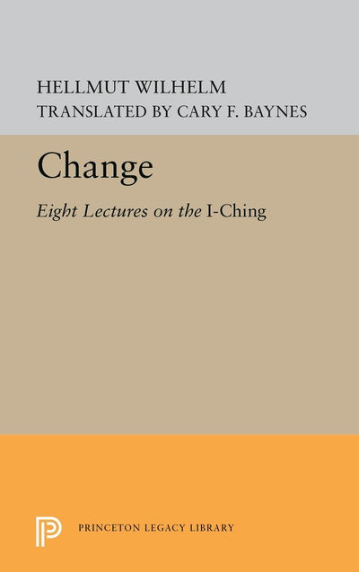 Cover for Hellmut Wilhelm · Change: Eight Lectures on the I Ching - Princeton Legacy Library (Paperback Book) (2019)