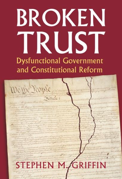 Cover for Stephen M. Griffin · Broken Trust: Dysfunctional Government and Constitutional Reform - Constitutional Thinking (Hardcover Book) (2015)