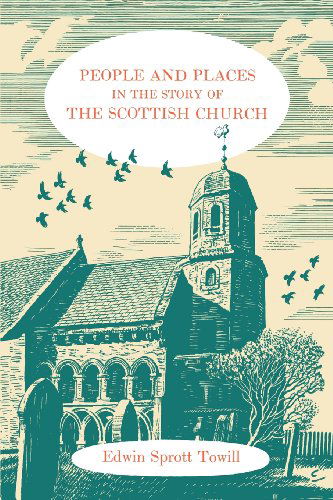 Cover for Edwin Sprott Towill · People and Places in the Story of the Scottish Church (Paperback Bog) (2012)