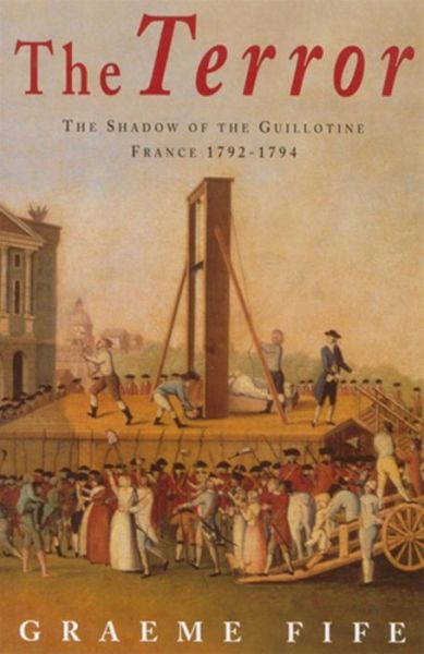 Cover for Graeme Fife · The Terror: The shadow of the guillotine: France 1792-1794 (Paperback Book) (2004)