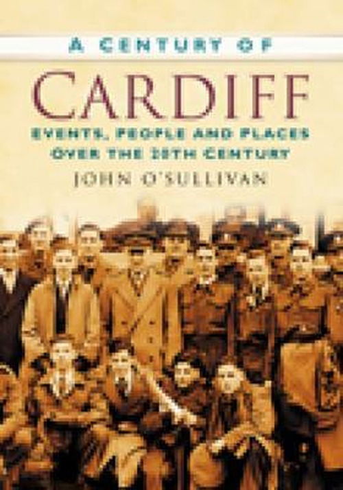 Cover for John O'Sullivan · A Century of Cardiff: Events, People and Places Over the 20th Century (Paperback Book) (2007)