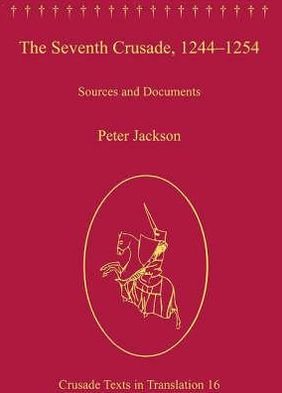 Cover for Peter Jackson · The Seventh Crusade, 1244–1254: Sources and Documents - Crusade Texts in Translation (Innbunden bok) [New edition] (2007)