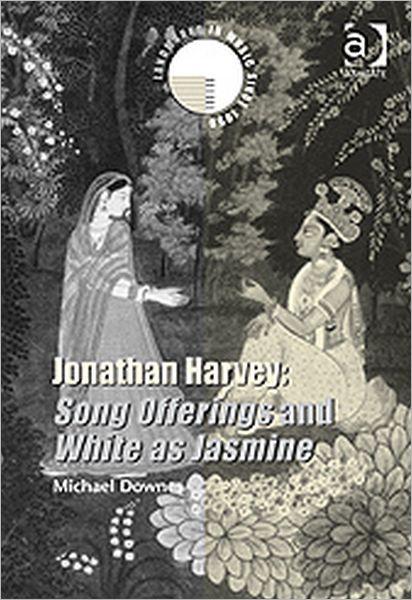 Cover for Michael Downes · Jonathan Harvey: Song Offerings and White as Jasmine - Landmarks in Music Since 1950 (Hardcover Book) [New edition] (2009)