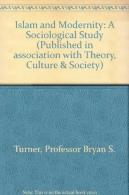 Cover for Bryan S Turner · Islam and Modernity: A Sociological Study - Published in association with Theory, Culture &amp; Society (Paperback Book)