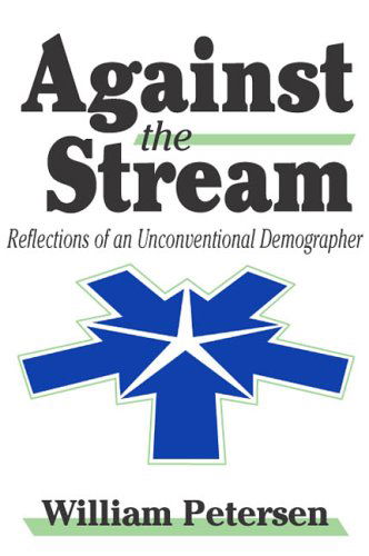 Cover for William Petersen · Against the Stream: Reflections of an Unconventional Demographer (Inbunden Bok) (2004)