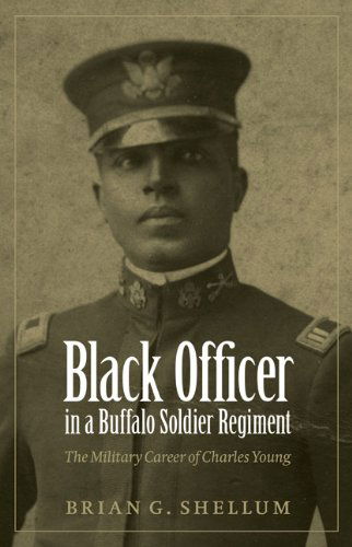 Cover for Brian G. Shellum · Black Officer in a Buffalo Soldier Regiment: the Military Career of Charles Young (Hardcover Book) (2010)