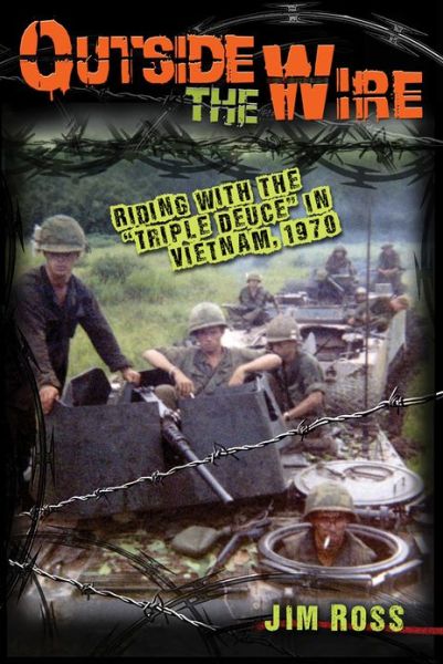 Cover for Jim Ross · Outside the Wire: Riding with the &quot;Triple Deuce&quot; in Vietnam, 1970 (Hardcover Book) (2013)