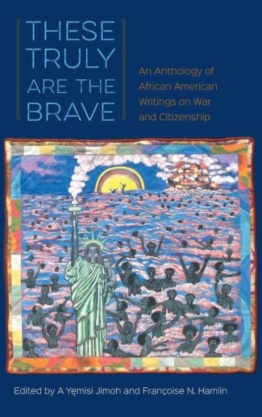 Cover for A Y Jimoh · These Truly Are the Brave: An Anthology of African American Writings on War and Citizenship (Pocketbok) (2015)