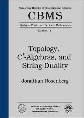 Cover for Jonathan Rosenberg · Topology, C*-algebras, and String Duality - CBMS Regional Conference Series in Mathematics (Paperback Book) [New Ed. edition] (2009)