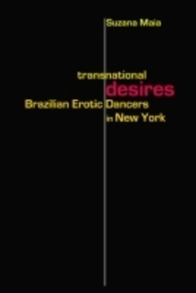 Cover for Suzana Maia · Transnational Desires: Brazilian Erotic Dancers in New York (Hardcover Book) (2012)