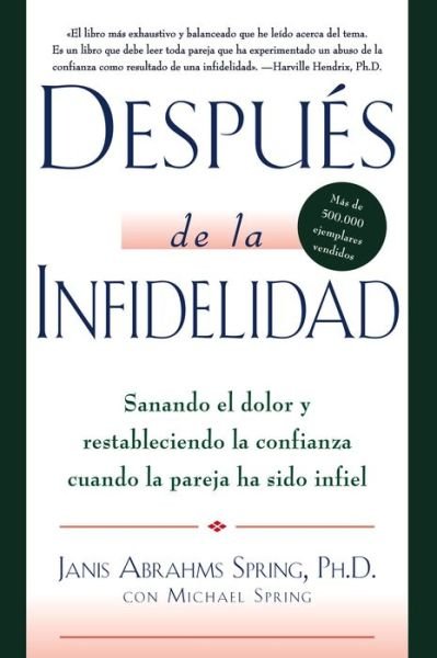 Cover for Dr Janis A Spring · Despues de la Infidelidad: Sanando El Dolor Y Restableciendo La Confianza Cuando La Pareja Ha Sido Infiel (Taschenbuch) (2015)
