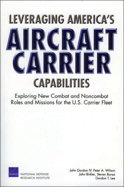 Cover for John Gordon · Leveraging America's Aircraft Carrier Capabilities: Exploring New Combat and Noncombat Roles and Missions for the U.S. Carrier Fleet (Paperback Bog) (2006)