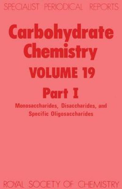 Carbohydrate Chemistry: Volume 19 - Specialist Periodical Reports - Royal Society of Chemistry - Books - Royal Society of Chemistry - 9780851862224 - April 1, 1987