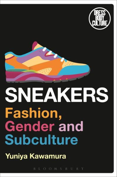 Cover for Kawamura, Yuniya (Fashion Institute of Technology, USA) · Sneakers: Fashion, Gender, and Subculture - Dress, Body, Culture (Hardcover Book) (2016)