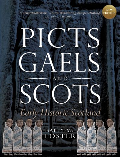 Picts, Gaels and Scots: Early Historic Scotland - Sally M. Foster - Books - John Donald Publishers Ltd - 9780859767224 - March 21, 2024