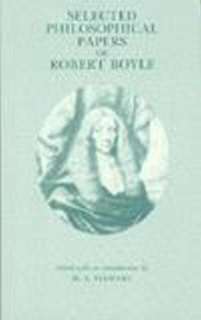 Selected Philosophical Papers of Robert Boyle - Robert Boyle - Books - Hackett Publishing Co, Inc - 9780872201224 - November 15, 1991