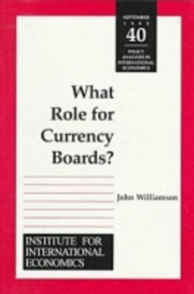 What Role for Currency Boards? (Policy Analyses in International Economics) - John Williamson - Books - Peterson Institute - 9780881322224 - September 1, 1995