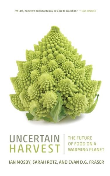 Uncertain Harvest: The Future of Food on a Warming Planet - Ian Mosby - Książki - University of Regina Press - 9780889777224 - 9 maja 2020