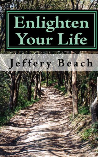 Cover for Jeffery Beach · Enlighten Your Life: the Six Principles (Paperback Book) (2010)