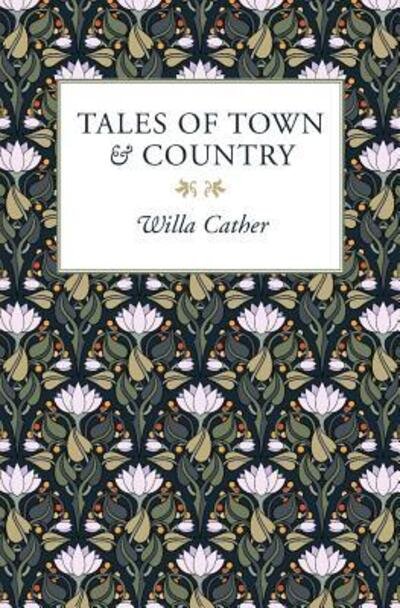 Tales of Town & Country - Willa Cather - Livros - Rushwater Press - 9780980153224 - 1 de junho de 2017