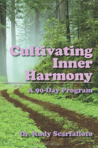 Cultivating Inner Harmony: a 90-day Program - Dr. Rudy Scarfalloto - Kirjat - CreateSpace Independent Publishing Platf - 9780982683224 - lauantai 24. heinäkuuta 2010