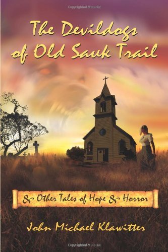 Cover for John Michael Klawitter · The Devildogs of Old Sauk Trail: and Other Tales of Hope &amp; Horror (Paperback Book) (2010)