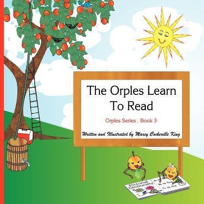 Cover for Ms Marcy Cockerille King · The Orples Learn to Read: Orples Series . Book 3 (Paperback Book) (2012)
