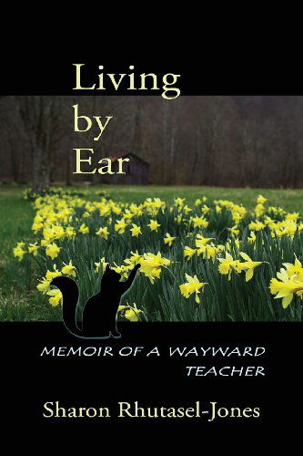 Cover for Sharon Rhutasel-jones · Living by Ear: Memoir of a Wayward Teacher (Paperback Book) (2013)