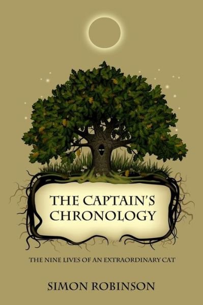 The Captain's Chronology: the Nine Lives of an Extraordinary Cat - Simon Robinson - Livros - Simon Robinson - 9780993812224 - 19 de julho de 2014