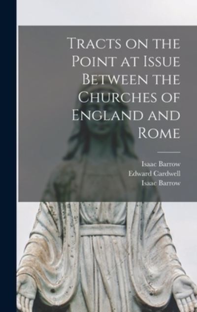 Cover for Isaac 1630-1677 Barrow · Tracts on the Point at Issue Between the Churches of England and Rome (Hardcover Book) (2021)