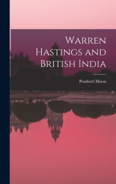 Cover for Penderel 1905-1987 Moon · Warren Hastings and British India (Hardcover Book) (2021)